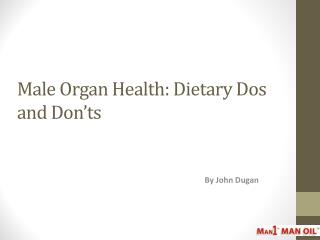 Male Organ Health - Dietary Dos and Don’ts