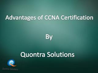 Advantages of CCNA Certification By Quontra Solutions