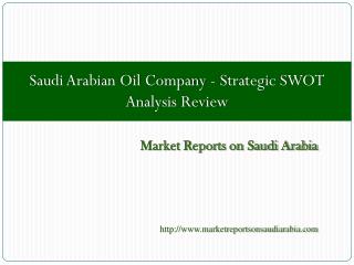 Saudi Arabian Oil Company - Strategic SWOT Analysis Review