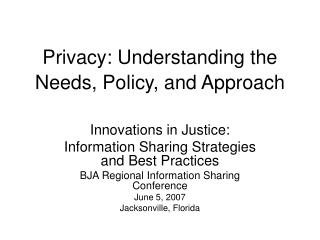 Privacy: Understanding the Needs, Policy, and Approach