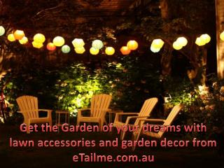 Get the Garden of your Dreams with Lawn Accessories and Gard