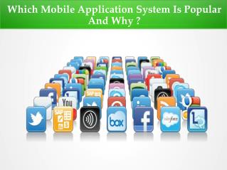 Which Mobile Application System Is Popular And Why ?