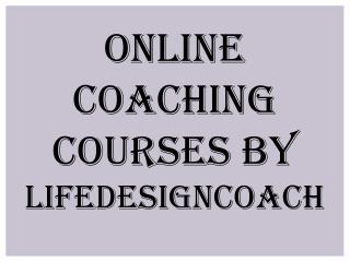 Online Coaching Courses By Lifedesigncoach