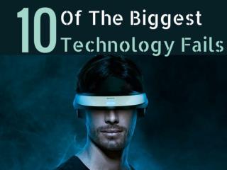10 Of The Biggest Technology Fails