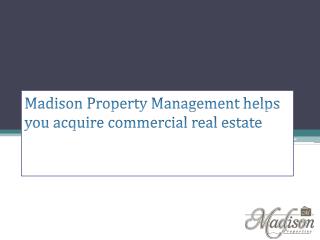 Madison Management helps you acquire commercial real estate