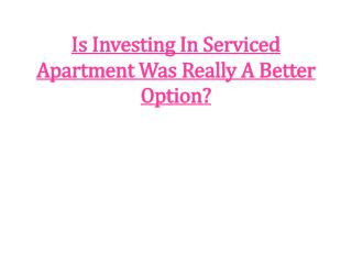 Is Investing In Serviced Apartment Was Really A Better Optio