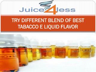 TRY DIFFERENT BLEND OF BEST TABACCO E LIQUID FLAVOR