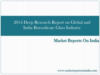 2014 Deep Research Report on Global and India Borosilicate