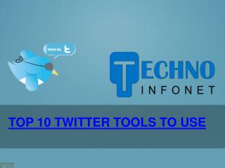 Top 10 Twitter Tools to Use - Techno Infonet
