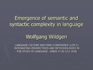 Emergence of semantic and syntactic complexity in language Wolfgang Wildgen