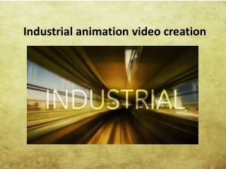 Industrial animation video creation