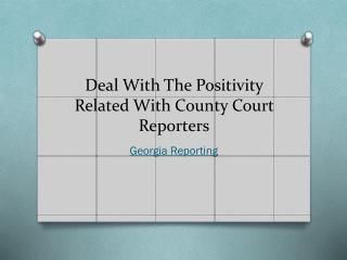 Deal With The Positivity Related With County Court Reporters