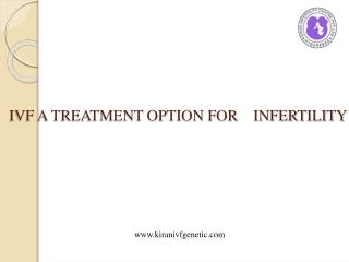 IVF A treatment option for Infertility