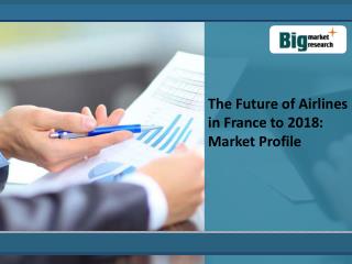 The Future of Airlines Market in France to 2018