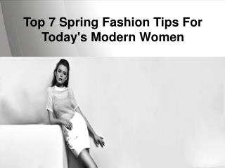 Top 7 Spring Fashion Tips For Today's Modern Women
