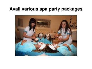Avail various spa party packages