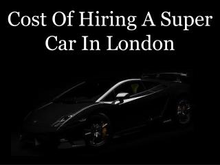 Cost Of Hiring A Super Car In London