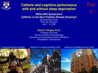 David F. Dinges, Ph.D. Professor and Chief Division of Sleep & Chronobiology University of Pennsylvania School of Me