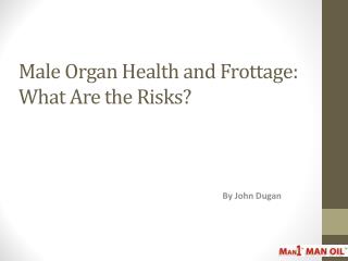 Male Organ Health and Frottage - What Are the Risks