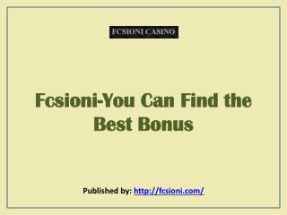 Fcsioni-You Can Find The Best Bonus