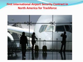 First international Airport Security Contract in North Ameri