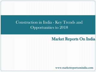 Construction in India - Key Trends and Opportunities to 2018