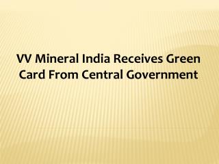 VV Mineral India Receives Green Card From Central Government