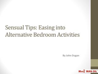 Sensual Tips - Easing into Alternative Bedroom Activities