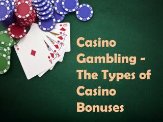 Casino Gambling - The Types of Casino Bonuses