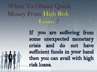 High Risk Loans To Resolve Unplanned Fiscal Troubles
