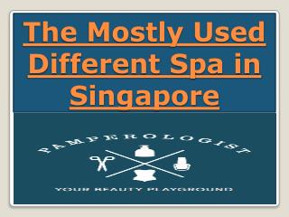 The Mostly Used Different Spa in Singapore