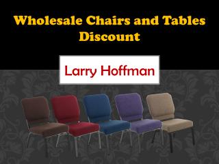 Wholesale Chairs and Tables Discount Larry Hoffman