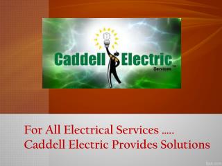 For All Electrical Services ….. Caddell Electric Provides So