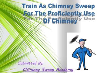 Train As Chimney Sweep For The Proficiently Use Of Chimney