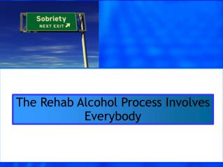 The Rehab Alcohol Process Involves Everybody