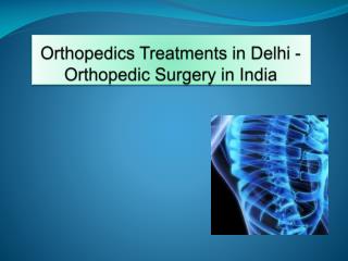 Orthopedics Treatments in Delhi - Orthopedic Surgery in India