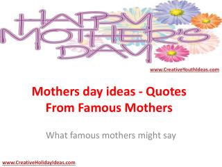 Mothers day ideas - Quotes From Famous Mothers