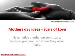 Mothers day ideas - Scars of Love