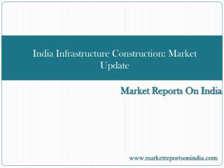 India Infrastructure Construction: Market Update