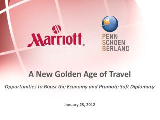 A New Golden Age of Travel Opportunities to Boost the Economy and Promote Soft Diplomacy J anuary 25, 2012