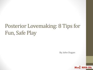 Posterior Lovemaking - 8 Tips for Fun_ Safe Play