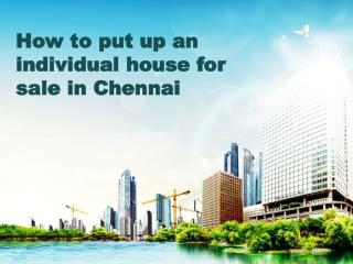 How to put up an individual house for sale in Chennai