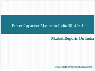 Power Capacitor Market in India 2015-2019