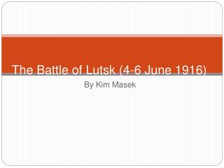 The Battle of Lutsk (4-6 June 1916)