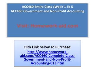 ACC460 Entire Class /Week 1 To 5 ACC460 Government and Non-P