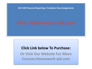 ACC 545 Complete Class and Final Exam (Financial Reporting)