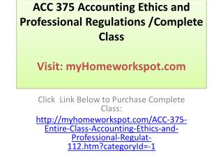 ACC 375 Accounting Ethics and Professional Regulations /Comp