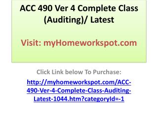 ACC 490 Ver 4 Complete Class (Auditing)/ Latest