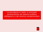 La previdenza in Italia: le principali caratteristiche del sistema pubblico obbligatorio e del sistema complementare