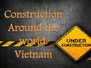 Construction Around the world: Vietnam